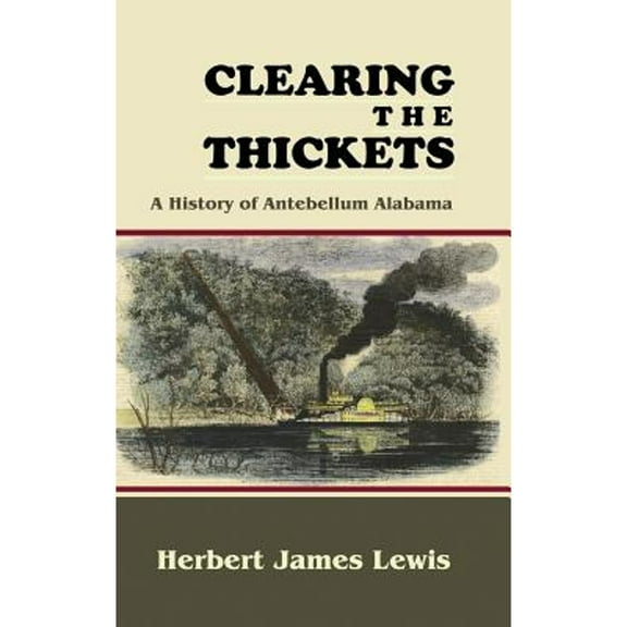 Clearing the Thickets: A History of Antebellum Alabama (Hardcover)