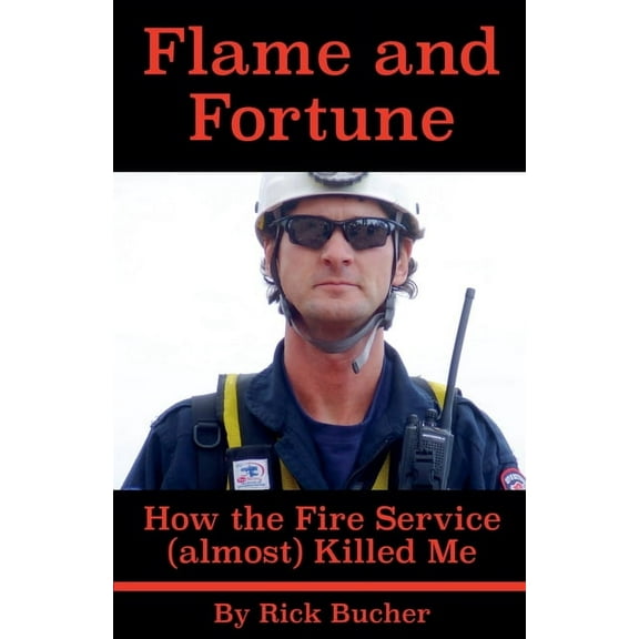 Flame and Fortune: How the Fire Service (almost) Killed Me, (Paperback)