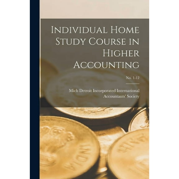Individual Home Study Course in Higher Accounting; no. 1-12 (Paperback)