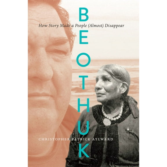 Beothuk: How Story Made a People (Almost) Disappear, (Hardcover)