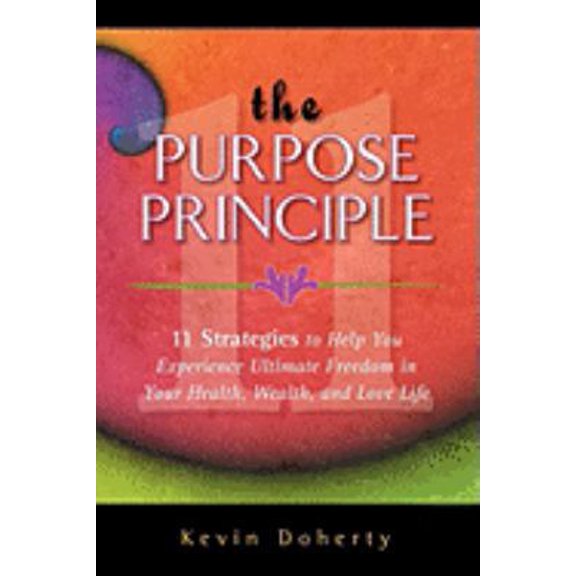 Pre-Owned The Purpose Principal: 11 Strategies to Help You Experience Ultimate Freedom in Your Health, Wealth, and Love Life (Paperback) 1934937606 9781934937600