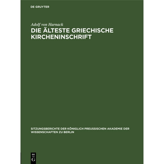 Sitzungsberichte der Königlich Preussisc Die Älteste Griechische Kircheninschrift, Book 1915, (Hardcover)
