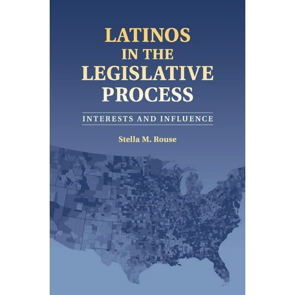 Latinos in the Legislative Process: Interests and Influence, (Paperback)