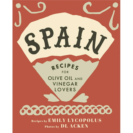 Spain : Recipes for Olive Oil and Vinegar Lovers
