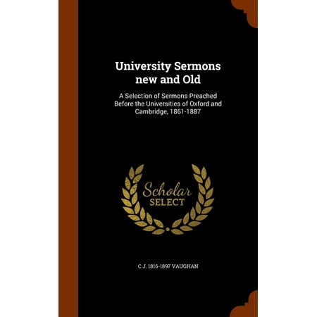 Oxford Selection Post - University Sermons New and Old : A Selection of Sermons Preached Before the Universities of Oxford and Cambridge, 1861-1887