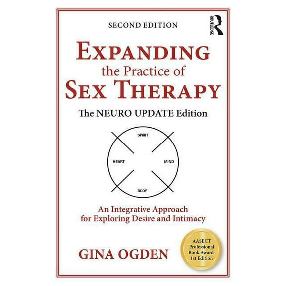Expanding the Practice of Sex Therapy: The Neuro Update Edition-An Integrative Approach for Exploring Desire and Intimac, (Paperback)