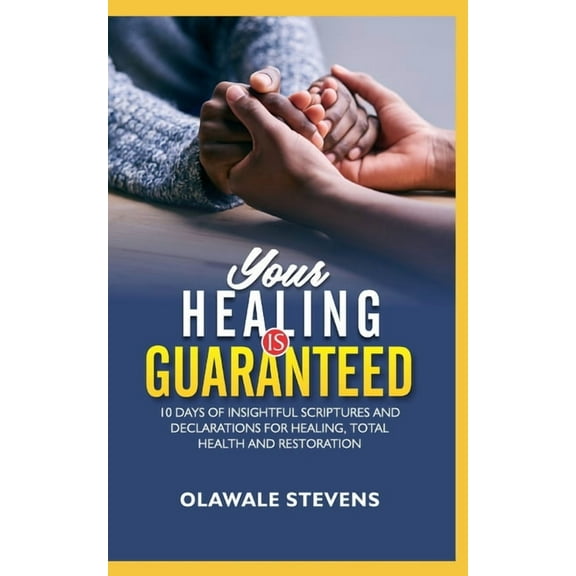 Your Healing Is Guaranteed: 10 Days of Insightful Scriptures And Declarations For Healing, Total Health And Restoration, (Paperback)