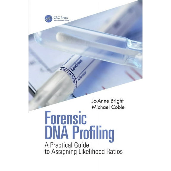 Forensic DNA Profiling: A Practical Guide to Assigning Likelihood Ratios, (Paperback)