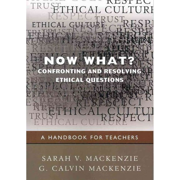 Now What? Confronting and Resolving Ethical Questions: A Handbook for Teachers (Paperback)