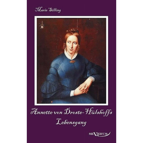 Annette von Droste-Hülshoffs Lebensgang - Eine Biographie: Aus Fraktur übertragen (Paperback)