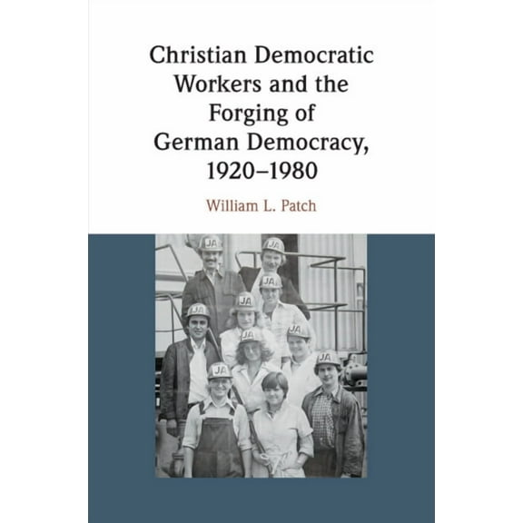 Christian Democratic Workers and the Forging of German Democracy, 1920-1980, (Paperback)