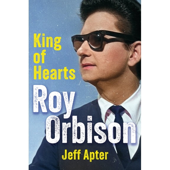 Roy Orbison: King of Hearts, (Hardcover)