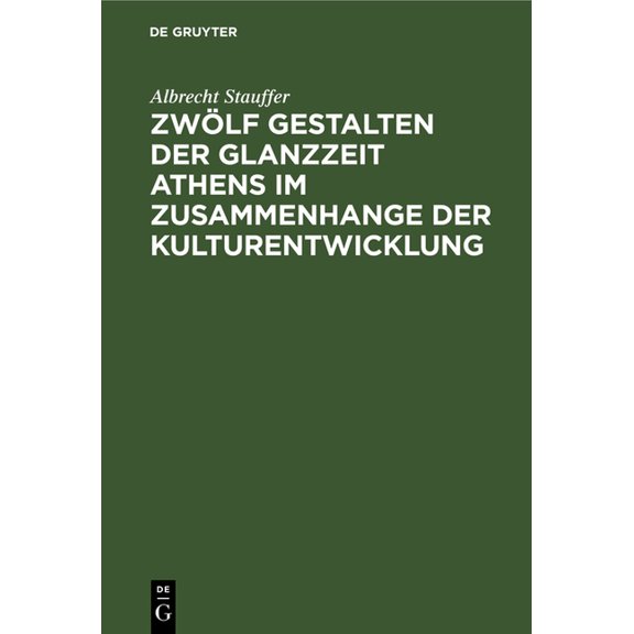Zwölf Gestalten Der Glanzzeit Athens Im Zusammenhange Der Kulturentwicklung, (Hardcover)