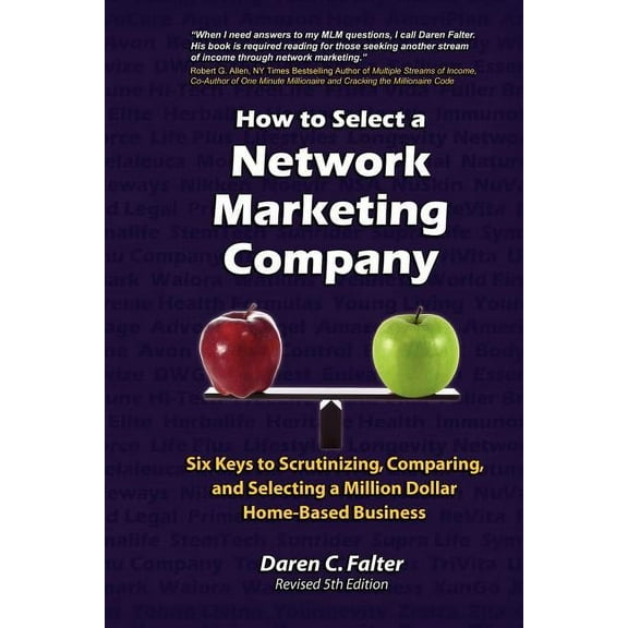 How to Select a Network Marketing Company: Six Keys to Scrutinizing, Comparing, and Selecting a Million-Dollar Home-Base, (Paperback)