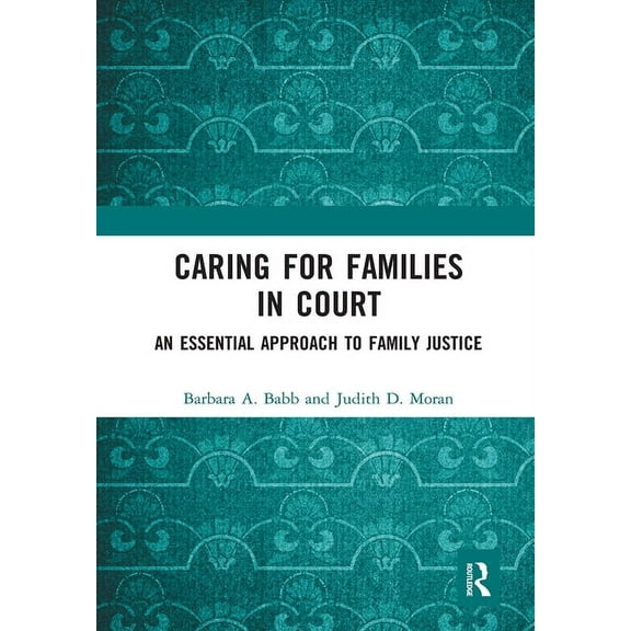Caring for Families in Court: An Essential Approach to Family Justice, (Paperback)