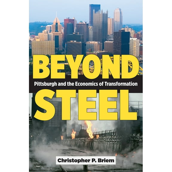 Beyond Steel: Pittsburgh and the Economics of Transformation, (Paperback)