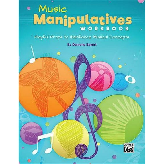 Music Manipulatives Workbook: Playful Props to Reinforce Musical Concepts (Paperback)