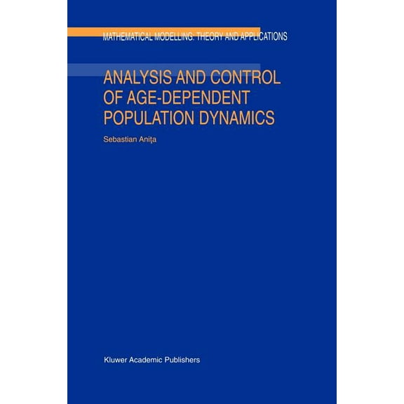 Mathematical Modelling: Theory and Appli Analysis and Control of Age-Dependent Population Dynamics, Book 11, (Paperback)