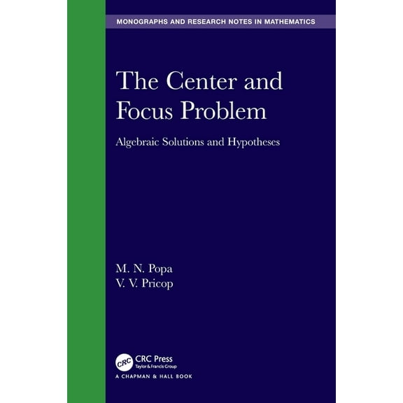 Chapman & Hall/CRC Monographs and Resear The Center and Focus Problem: Algebraic Solutions and Hypotheses, (Paperback)