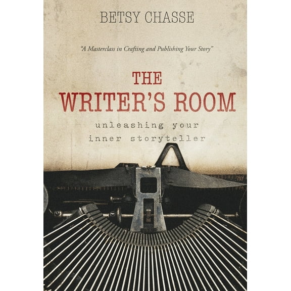 The Writer's Room - Unleashing Your Inner Storyteller: A Masterclass in Crafting and Publishing Your Story, (Paperback)