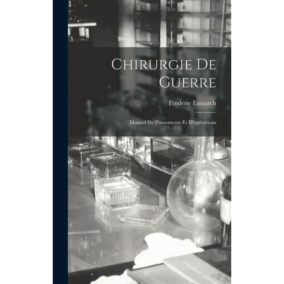Chirurgie De Guerre: Manuel De Pansements Et D'opérations (Hardcover)