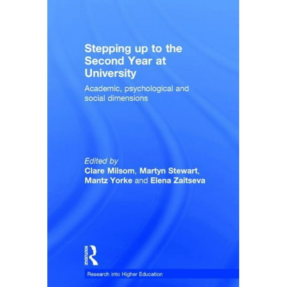 Research Into Higher Education Stepping up to the Second Year at University: Academic, psychological and social dimensions, (Hardcover)