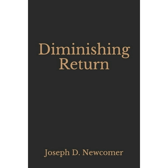Diminishing Return (Paperback) by Joseph D Newcomer