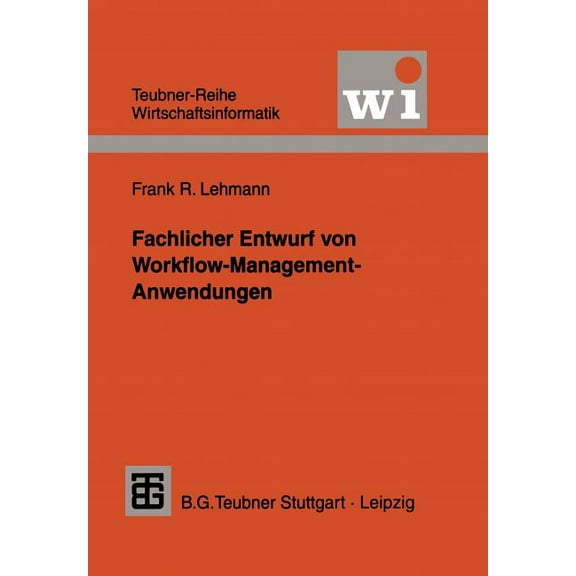 Teubner Reihe Wirtschaftsinformatik Fachlicher Entwurf Von Workflow-Management-Anwendungen, (Paperback)