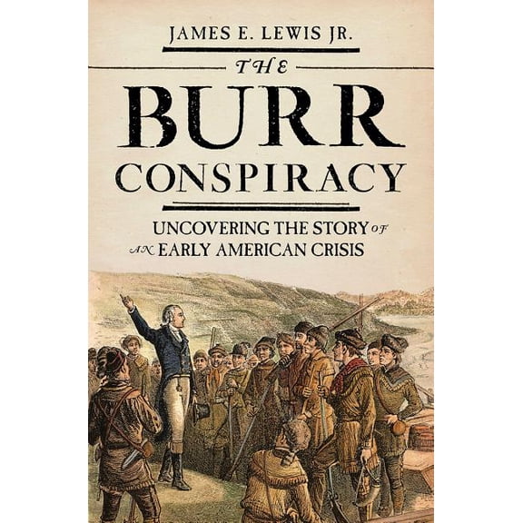 The Burr Conspiracy: Uncovering the Story of an Early American Crisis, (Paperback)