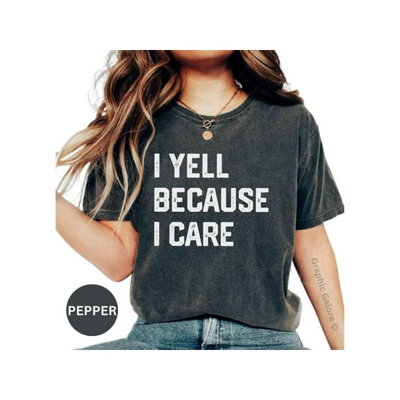 I Yell Because I Care Shirt, Shirts With Sayings, I Care Gift, Gift Yell, Yelling Gift Idea, Screaming Fans, Yelling Shirt, Crazy Fan Gifts