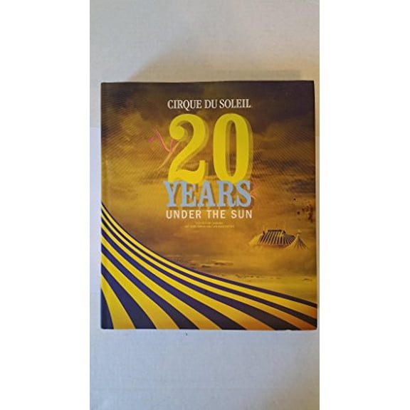 Pre-Owned Cirque Du Soleil: 20 Years Under the Sun - An Authorized History, 9780810946361, 081094636X, Hardcover,