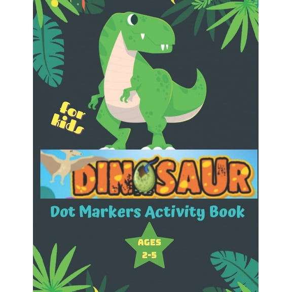 Dinosaur Dot Marker Activity Book for Kids ages 2-5: Easy Guided Big Dots Colouring Dot Colouring Book for Kids & Toddle, (Paperback)