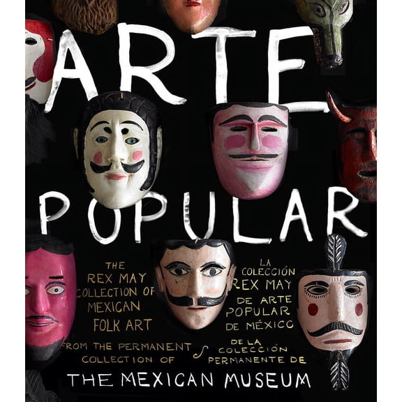 Arte Popular: The Rex May Collection of Mexican Folk Art, (Hardcover)
