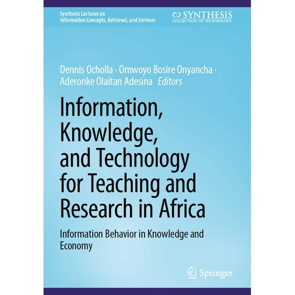 Synthesis Lectures on Information Concep Information, Knowledge, and Technology for Teaching and Research in Africa: Information Behavior in Knowledge and Econom, (Hardcover)