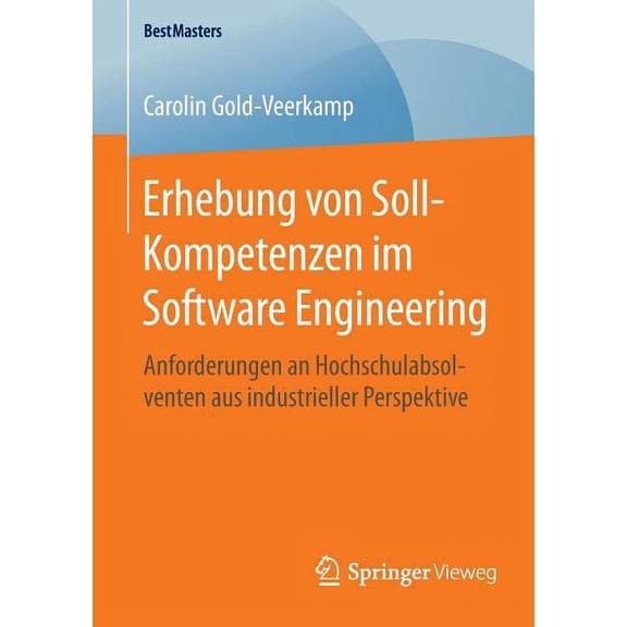 Bestmasters Erhebung Von Soll-Kompetenzen Im Software Engineering: Anforderungen an Hochschulabsolventen Aus Industrieller Perspekti, (Paperback)