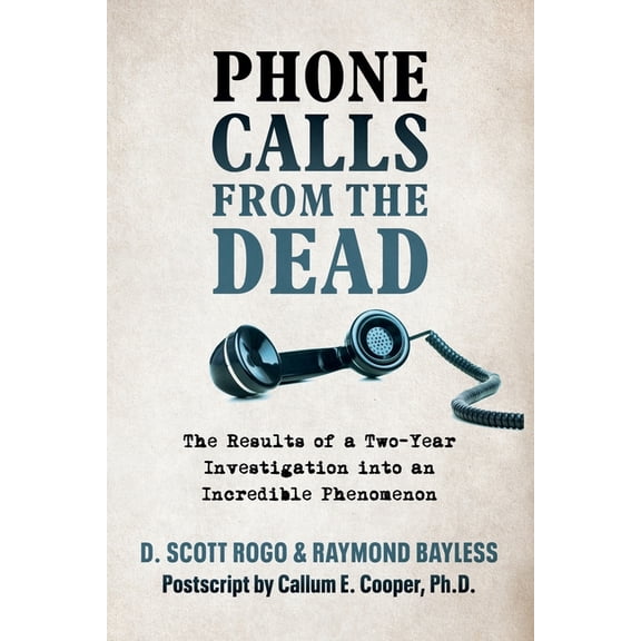 Phone Calls From the Dead: The Results of a Two-Year Investigation into an Incredible Phenomenon, (Paperback)