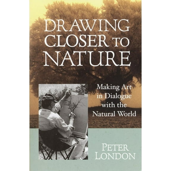 Drawing Closer to Nature: Making Art in Dialogue with the Natural World, (Paperback)