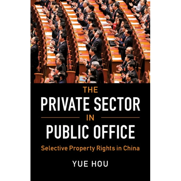 Cambridge Studies in Comparative Politic The Private Sector in Public Office: Selective Property Rights in China, (Hardcover)