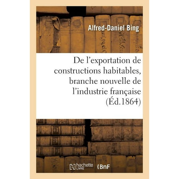 Savoirs Et Traditions: de l'Exportation de Constructions Habitables, Branche Nouvelle de l'Industrie Française En 1860 (Paperback)