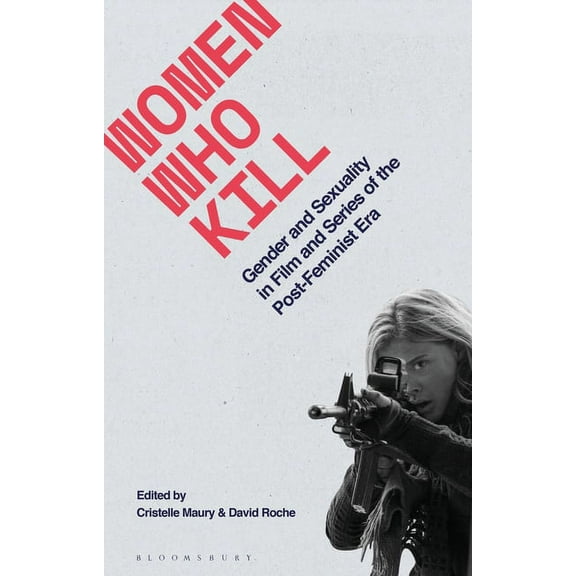 Library of Gender and Popular Culture Women Who Kill: Gender and Sexuality in Film and Series of the Post-Feminist Era, (Paperback)