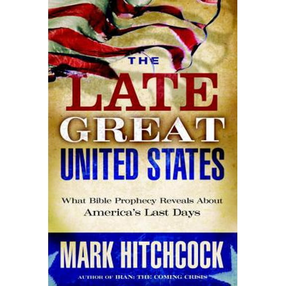 Pre-Owned The Late Great United States: What Bible Prophecy Reveals about America's Last Days (Hardcover) 1601421400 9781601421401