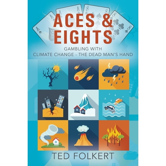 Aces & Eights: Gambling With Climate Change - The Dead Man's Hand, (Paperback)