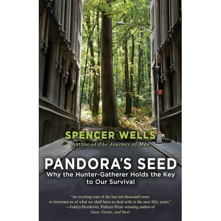 Pandora's Seed : Why the Hunter-Gatherer Holds the Key to Our