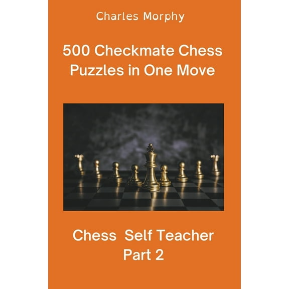 Chess Self Teacher 500 Checkmate Chess Puzzles in One Move, Part 2, (Paperback)