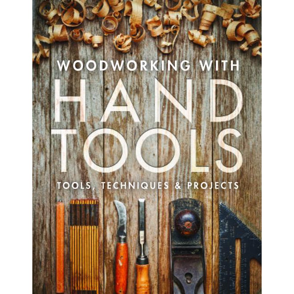 Woodworking with Hand Tools Tools, Techniques & Projects (Paperback