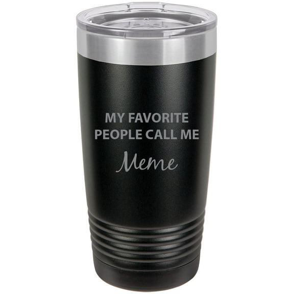 My Favorite People Call Me Meme Stainless Steel Engraved Insulated Tumbler 20 Oz Travel Coffee Mug, Black