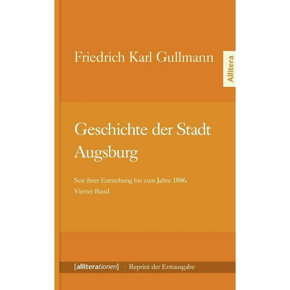 Geschichte der Stadt Augsburg: Seit ihrer Entstehung bis zum Jahre 1806. Vierter Band - Reprint der Erstausgabe von 1818, (Paperback)