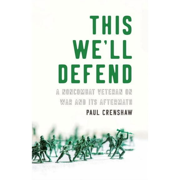 This We'll Defend: A Noncombat Veteran on War and Its Aftermath, (Paperback)