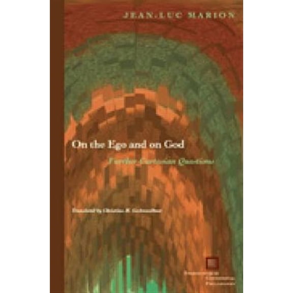 Pre-Owned On the Ego and on God: Further Cartesian Questions (Hardcover) by Jean-Luc Marion, Christina M Gschwandtner