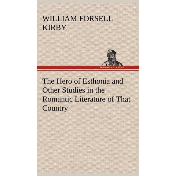 The Hero of Esthonia and Other Studies in the Romantic Literature of That Country (Hardcover)